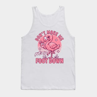 Don't Make Me Put My Foot Down Pink Flamingo - Funny Summer Tank Top